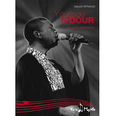 Youssou N’DOUR, le griot planétaire - Gérald Arnaud