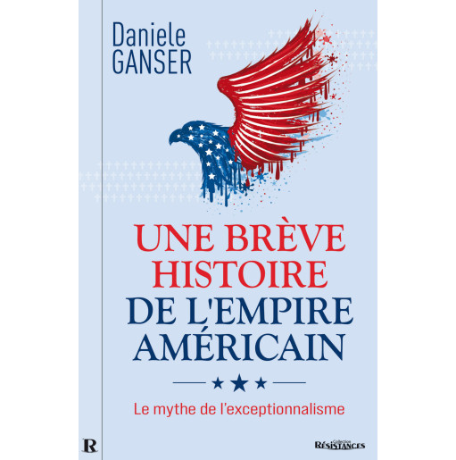 Une brève histoire de l’Empire américain - Daniele Ganser